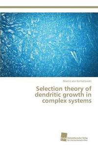 bokomslag Selection theory of dendritic growth in complex systems