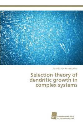 Selection theory of dendritic growth in complex systems 1