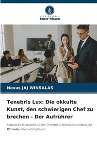 bokomslag Tenebris Lux: Die okkulte Kunst, den schwierigen Chef zu brechen - Der Aufrührer