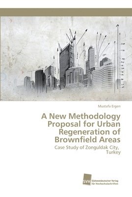 A New Methodology Proposal for Urban Regeneration of Brownfield Areas 1