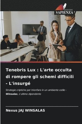 bokomslag Tenebris Lux: L'arte occulta di rompere gli schemi difficili - L'insurgé