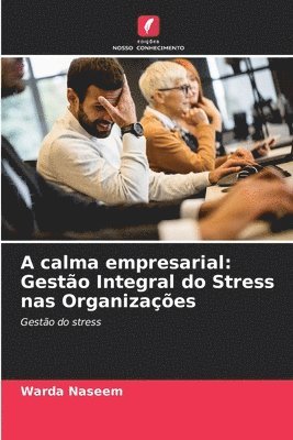 bokomslag A calma empresarial: Gestão Integral do Stress nas Organizações