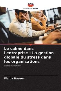bokomslag Le calme dans l'entreprise: La gestion globale du stress dans les organisations