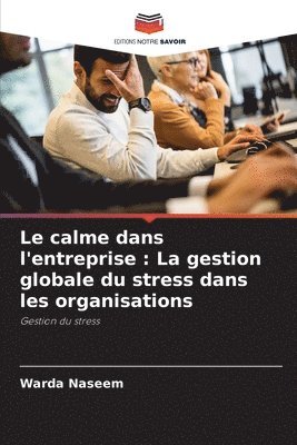 bokomslag Le calme dans l'entreprise: La gestion globale du stress dans les organisations