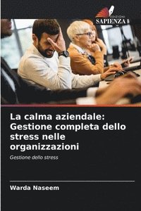 bokomslag La calma aziendale: Gestione completa dello stress nelle organizzazioni