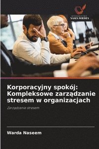 bokomslag Korporacyjny spokój: Kompleksowe zarz?dzanie stresem w organizacjach