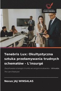 bokomslag Tenebris Lux: Okultystyczna sztuka przelamywania trudnych schematów - L'insurgé
