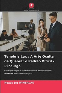 bokomslag Tenebris Lux: A Arte Oculta de Quebrar o Padrão Difícil - L'insurgé