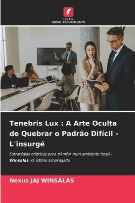bokomslag Tenebris Lux: A Arte Oculta de Quebrar o Padrão Difícil - L'insurgé