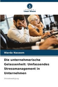 bokomslag Die unternehmerische Gelassenheit: Umfassendes Stressmanagement in Unternehmen