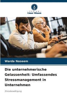 bokomslag Die unternehmerische Gelassenheit: Umfassendes Stressmanagement in Unternehmen