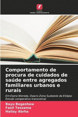 bokomslag Comportamento de procura de cuidados de saúde entre agregados familiares urbanos e rurais