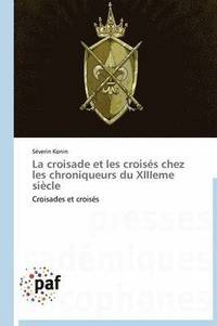 bokomslag La Croisade Et Les Croises Chez Les Chroniqueurs Du Xiiieme Siecle