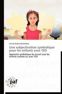 bokomslag Une Subjectivation Symbolique Pour Les Enfants Avec Ted