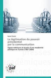 bokomslag La Lgitimation Du Pouvoir Prsidentiel Par La Communication