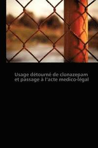 bokomslag Usage Detourne de Clonazepam Et Passage A L Acte Medico-Legal