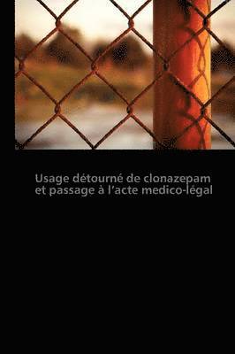 bokomslag Usage Détourné de Clonazepam Et Passage À L Acte Medico-Légal