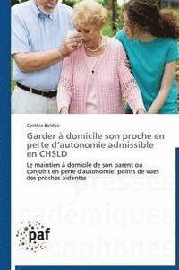 bokomslag Garder À Domicile Son Proche En Perte D Autonomie Admissible En Chsld