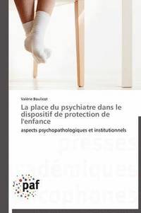 bokomslag La Place Du Psychiatre Dans Le Dispositif de Protection de l'Enfance