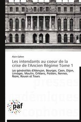 bokomslag Les Intendants Au Coeur de la Crise de l'Ancien Régime Tome 1