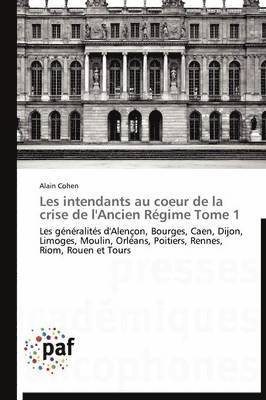 bokomslag Les Intendants Au Coeur de la Crise de l'Ancien Regime Tome 1