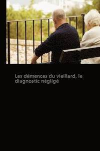 bokomslag Les Demences Du Vieillard, Le Diagnostic Neglige