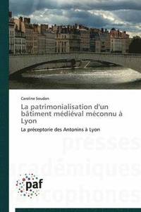 bokomslag La Patrimonialisation d'Un Bâtiment Médiéval Méconnu À Lyon