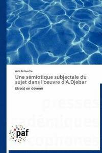 bokomslag Une Semiotique Subjectale Du Sujet Dans l'Oeuvre d'A.Djebar