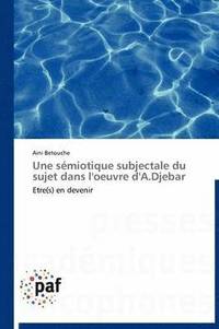 bokomslag Une Sémiotique Subjectale Du Sujet Dans l'Oeuvre d'A.Djebar