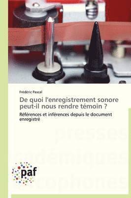 bokomslag de Quoi l'Enregistrement Sonore Peut-Il Nous Rendre Témoin ?