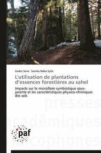 bokomslag L'Utilisation de Plantations D Essences Forestieres Au Sahel