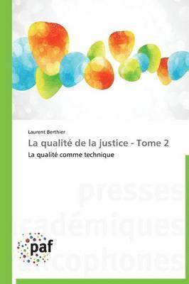 La Qualit de la Justice - Tome 2 1