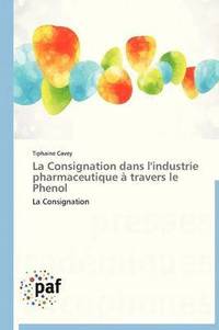 bokomslag La Consignation Dans l'Industrie Pharmaceutique À Travers Le Phenol
