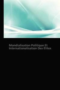 bokomslag Mondialisation Politique Et Internationalisation Des Elites