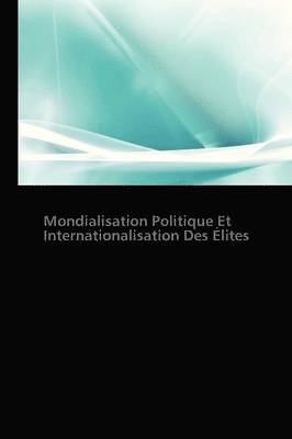 bokomslag Mondialisation Politique Et Internationalisation Des Elites