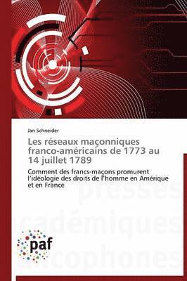 bokomslag Les Réseaux Maçonniques Franco-Américains de 1773 Au 14 Juillet 1789