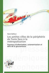 bokomslag Les Petites Villes de la Peripherie de Tunis Face A La Metropolisation