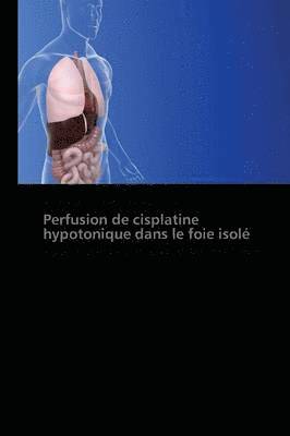 bokomslag Perfusion de Cisplatine Hypotonique Dans Le Foie Isolé