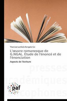 L Uvre Romanesque de G.Ngal. Etude de l'Enonce Et de l'Enonciation 1