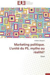 bokomslag Marketing Politique. l'Unit  Du Ps, Mythe Ou R alit ?