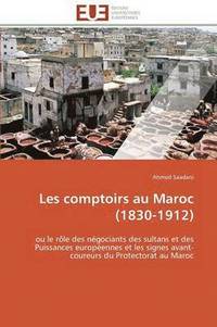 bokomslag Les Comptoirs Au Maroc (1830-1912)