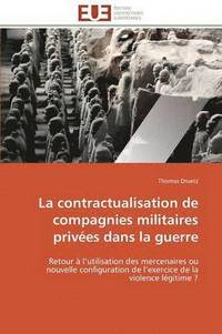 bokomslag La Contractualisation de Compagnies Militaires Priv es Dans La Guerre