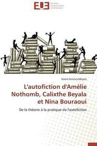 bokomslag L'Autofiction d'Am lie Nothomb, Calixthe Beyala Et Nina Bouraoui