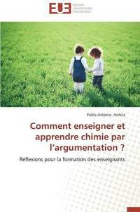 bokomslag Comment Enseigner Et Apprendre Chimie Par l'Argumentation ?