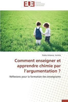 Comment Enseigner Et Apprendre Chimie Par l'Argumentation ? 1