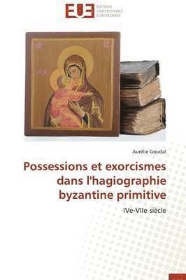 Goudal-A, TBD, Aurélie Goudal - Possessions et exorcismes dans l'hagiographie byzantine primitive, Häftad