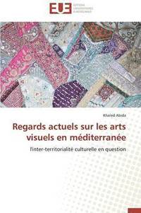 bokomslag Regards Actuels Sur Les Arts Visuels En M diterran e