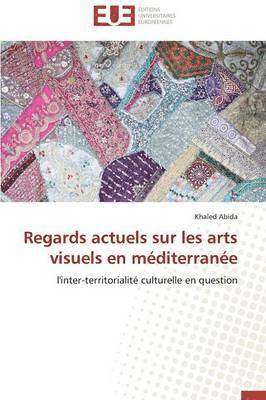 Regards Actuels Sur Les Arts Visuels En M diterran e 1