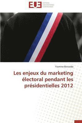 bokomslag Les Enjeux Du Marketing  lectoral Pendant Les Pr sidentielles 2012