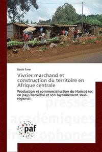 bokomslag Vivrier marchand et construction du territoire en Afrique centrale